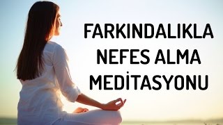 Farkındalıkla Nefes Alma Meditasyonu [upl. by Aneekal460]