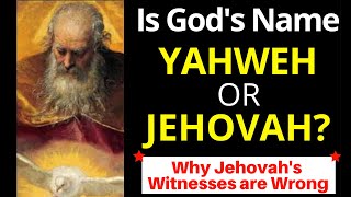 Yahweh or Jehovah Jehovahs Witnesses wrong about Gods Name [upl. by Esinrahs399]