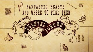 Fantastic Beasts and Where to Find Them Deleted Scenes [upl. by Atinaj854]