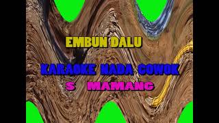 EMBUN DALU  KARAOKE  COWOK S Mamang [upl. by Airotal]