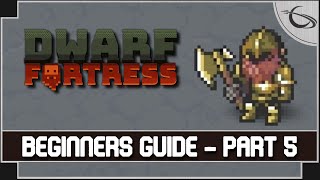 Dwarf Fortress A Beginners Guide amp Tutorial part 5 [upl. by Gnep728]