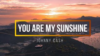 Johnny Cash  You are my sunshine Lyrics [upl. by Sucramed]