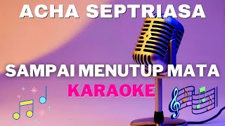 ACHA SEPTRIASA  Sampai Menutup Mata  Karaoke version   tanpa vocal [upl. by Enneiluj]