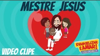 Mestre Jesus  Evangelizar é Amar  Sou Criança [upl. by Heppman]