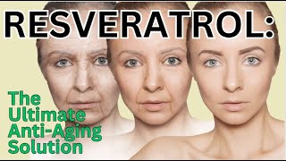 Resveratrol The Ultimate AntiAging Solution [upl. by Hahcim]