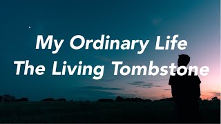 The Living Tombstone  My Ordinary Life Lyrics [upl. by Valaree]