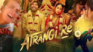 Atrangi Re Full Movie  Dhanush  Sara Ali Khan  Akshay Kumar  Aanand L Rai  Facts and Review [upl. by Nylarahs]