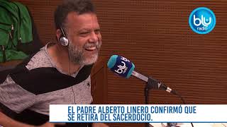 “Me mamé de la soledad” padre Alberto Linero confirma que se retira del sacerdocio  Blu Radio [upl. by Willabella]