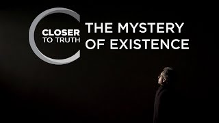 The Mystery of Existence  Episode 913  Closer To Truth [upl. by Sewoll]