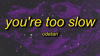 ODETARI  YOURE TOO SLOW Lyrics [upl. by Ahtekal153]