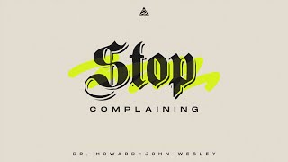 Stop Complaining  Dr HowardJohn Wesley [upl. by Dud502]