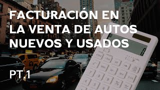 La Facturación en la Venta de Autos Nuevos y Usados  Combinaciones en la Compraventa  Part 1 [upl. by Frayda]