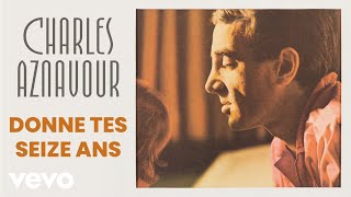 Charles Aznavour  Donne tes seize ans Audio Officiel [upl. by Savell]