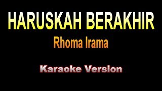 Rhoma Irama  HARUSKAH BERAKHIR  Karaoke Version [upl. by Duntson]