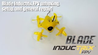 Blade Inductrix FPV unboxing setup and general repair [upl. by Ahsiekahs]