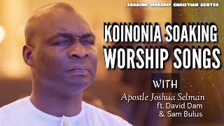 Apostle Joshua Selman  David Dam  Sam Bulus  Koinonia Choir Koinonia Soaking Worship Songs  Mp4 [upl. by Annim]