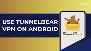 How To Use TunnelBear VPN On Android [upl. by Adnalay485]