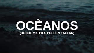 Océanos Donde Mis Pies Pueden Fallar – Hillsong United  Letra [upl. by Yelnek]