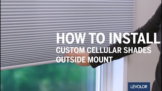 How to Install LEVOLOR Custom Cellular Shades  Outside Mount [upl. by Loren396]