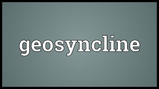 Geosyncline Meaning [upl. by Okiron]