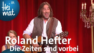 Roland Hefter  Die Zeiten sind vorbei  BrettlSpitzen XII  BR Heimat [upl. by Lindbom]