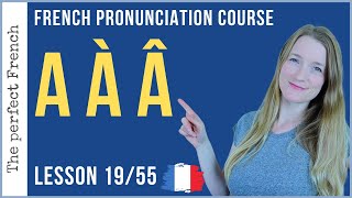 Pronunciation of A À Â in French  Lesson 19  French pronunciation course [upl. by Walt]