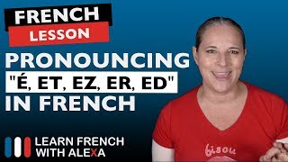 How to pronounce quotÉ ET EZ ER amp EDquot in French [upl. by Shien]