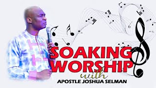 SOAKING WORSHIP WITH APOSTLE JOSHUA SELMAN NIMMAK [upl. by Noramac]