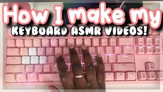 How I Make My Keyboard ASMR Videos [upl. by Eisiam136]