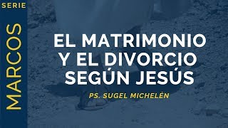 El Matrimonio y el Divorcio según Jesús  Marcos 10112  Ps Sugel Michelén [upl. by Angi]